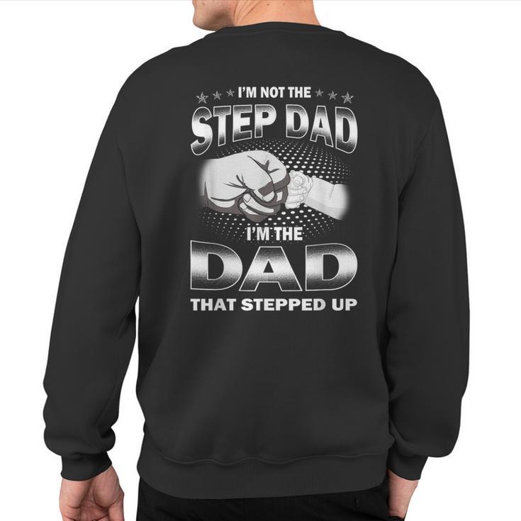 I'm Not The Step-Dad I'm The Dad That Stepped Up Fathers Day Sweatshirt Back Print