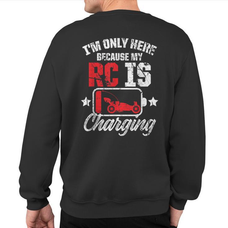 I'm Only Here Because My Rc Car Is Charging Remote Control Sweatshirt Back Print