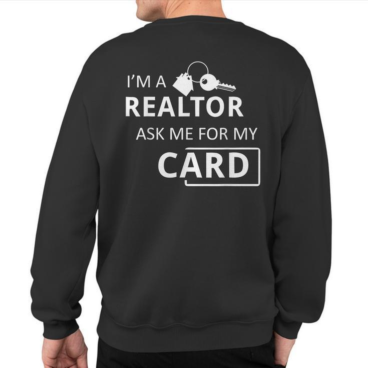 I'm A Realtor Ask Me For My Card Real Estate Sweatshirt Back Print