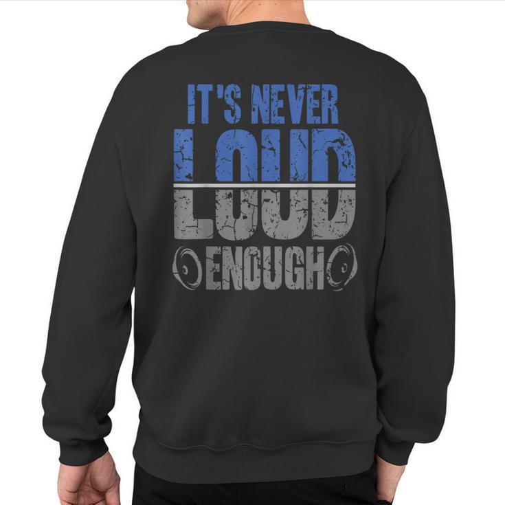 It's Never Loud Enoug Car Stereo Sweatshirt Back Print