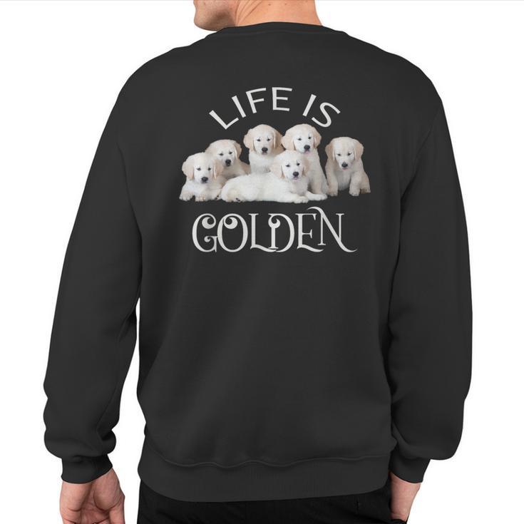 Life Is Golden Retriever Puppy Dog For Goldy Lovers Sweatshirt Back Print