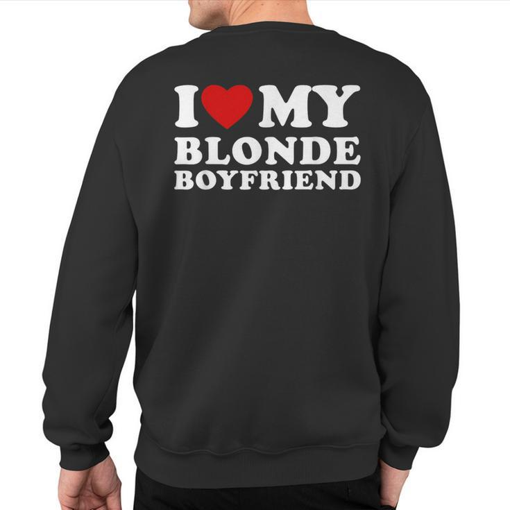 I Love My Blonde Boyfriend I Heart My Blonde Bf Sweatshirt Back Print