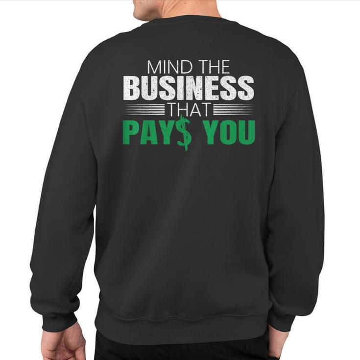 Mind The Business That Pays You Entrepreneur Business Owner Sweatshirt Back Print