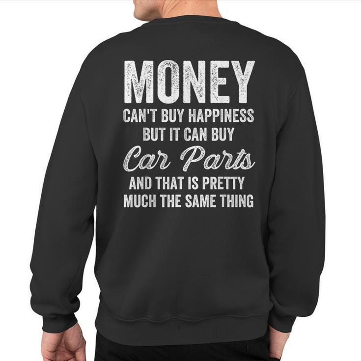 Money Cant Buy Happiness But It Can Buy Car Parts Car Guy Sweatshirt Back Print