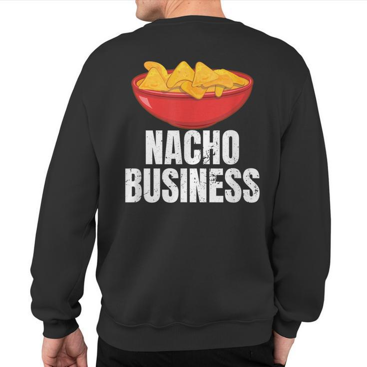 Nacho Business Nacho Lover Mexican Food Sweatshirt Back Print