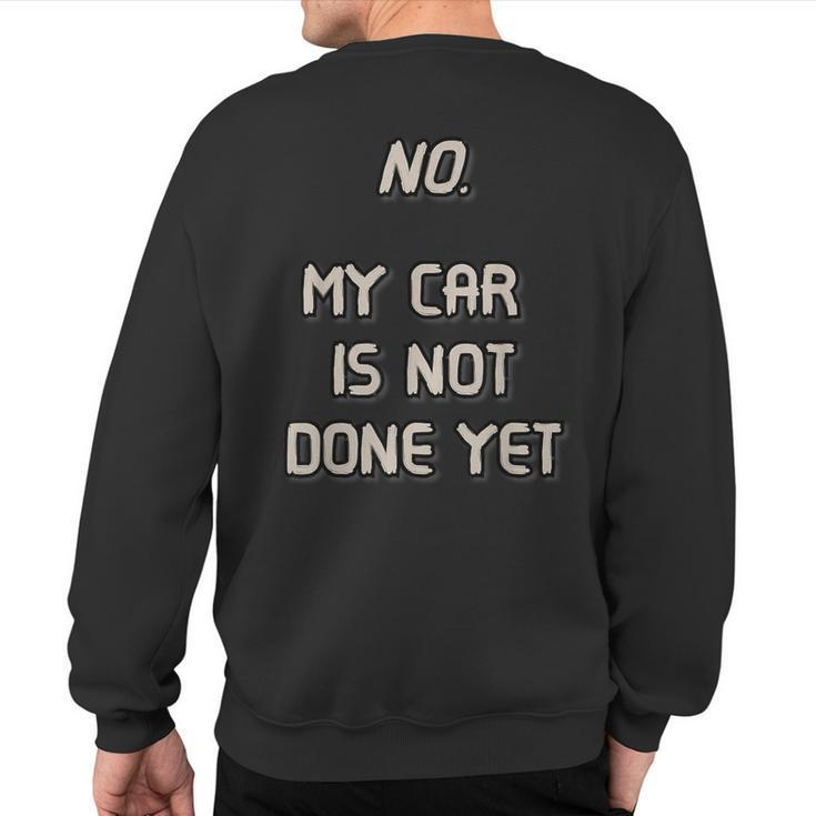 No My Car Is Not Done Yet 1320 Drag Racing Classic Muscle Sweatshirt Back Print