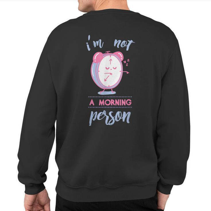 I Am Not A Morning Person Sweatshirt Back Print