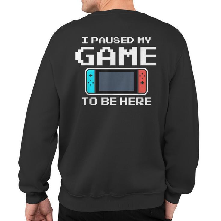 I Paused My Game To Be Here 8 Bit Video Gamer Sweatshirt Back Print