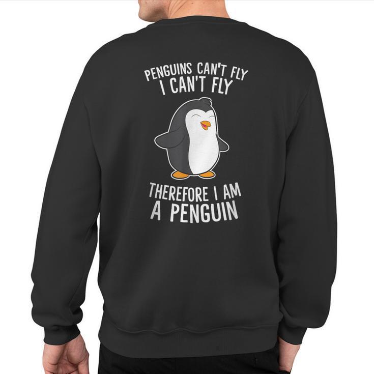 Penguins Cant Fly I Cant Fly Penguin Therefore I'm A Penguin Sweatshirt Back Print