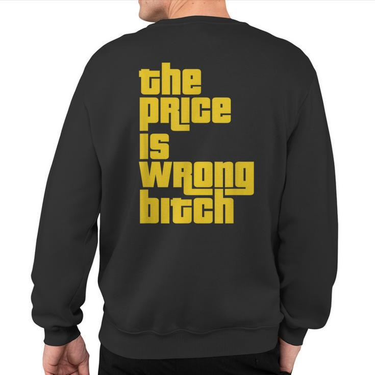 The Price Is Wrong Bitch Sarcasm Saying Sweatshirt Back Print