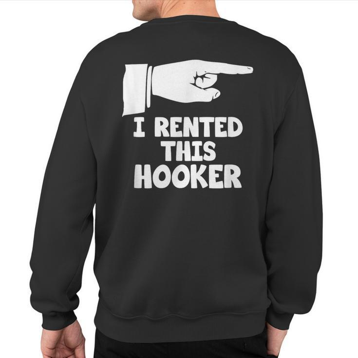 I Rented This Hooker Offensive Saying Sarcasm Sweatshirt Back Print