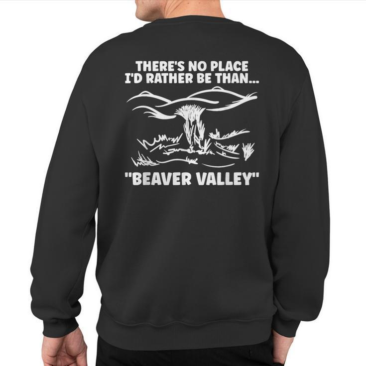 Theres No Place Id Rather Be Than Beaver Valley Adult Sweatshirt Back Print