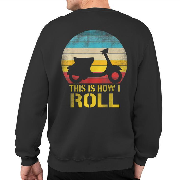 Retro Moped Scooter Lovers This Is How I Roll Sweatshirt Back Print