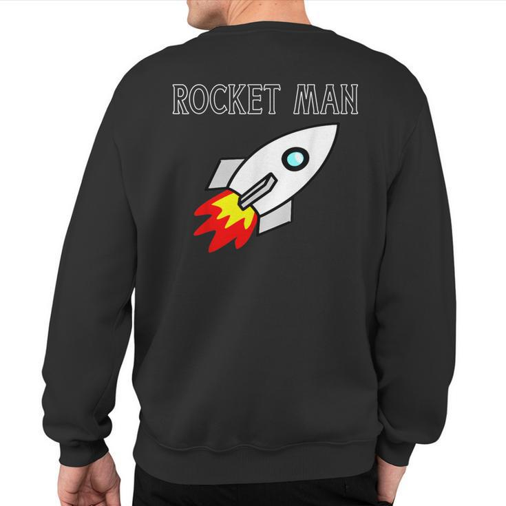 Rocket Man Spaceship For Who Love Rockets Sweatshirt Back Print