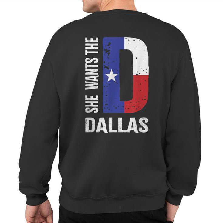 She Wants The D For Dallas Proud Texas Flag Sweatshirt Back Print