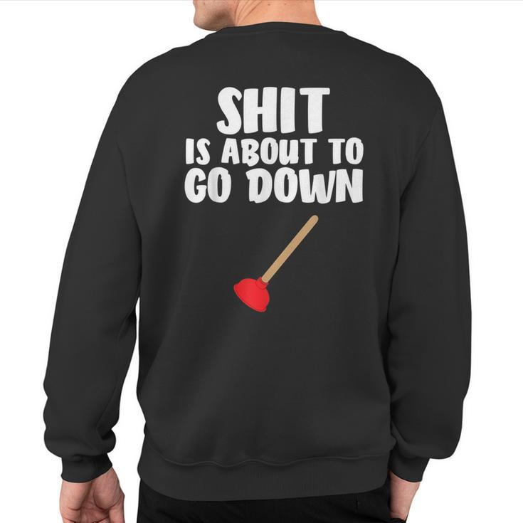 Shit Is About To Go Down Plumber Joke Sweatshirt Back Print