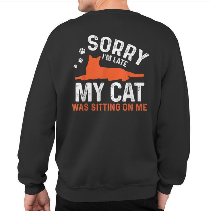 Sorry I'm Late My Cat Was Sitting On Me Cat Sayings Sweatshirt Back Print