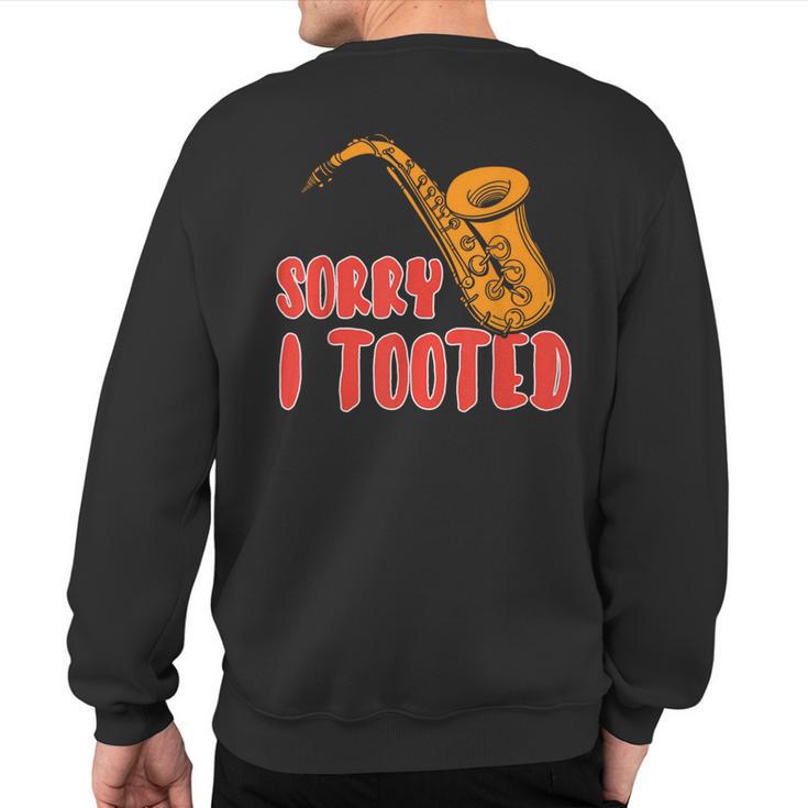 Sorry I Tooted Saxophone Player Sweatshirt Back Print