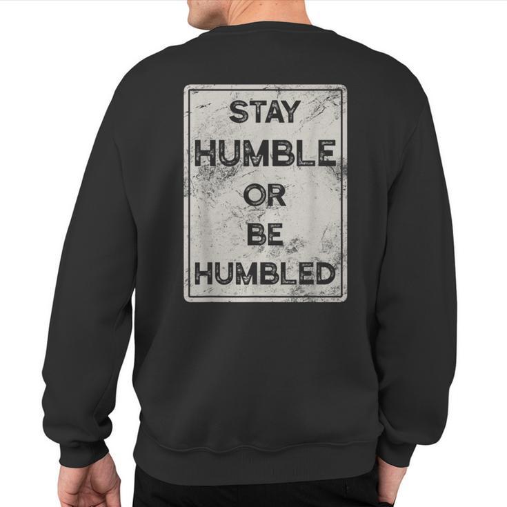 Stay Humble Or Be Humbled For People Live Positive Life Sweatshirt Back Print