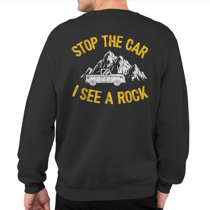 Stop The Car I See A Rock Collector Geology Geologist Sweatshirt Back Print