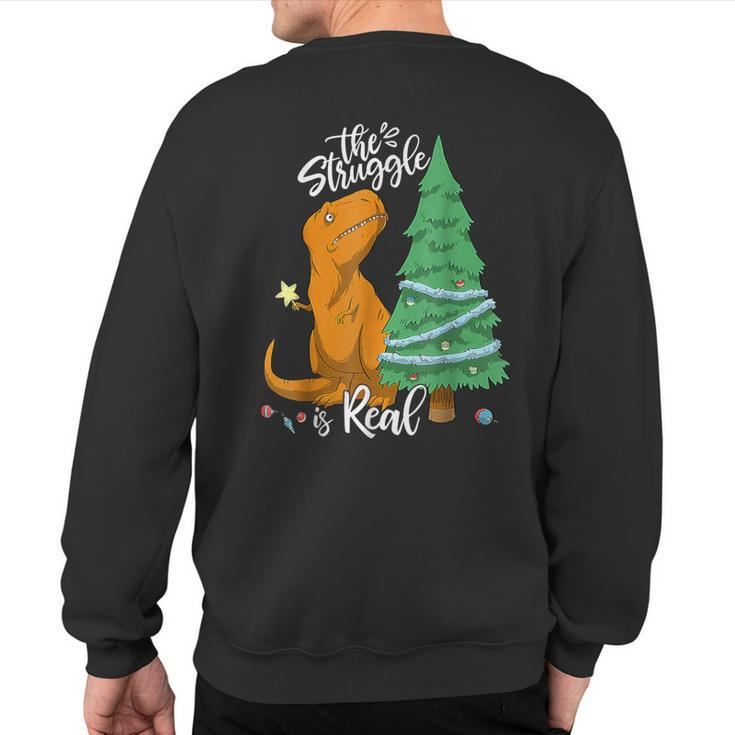 The Struggle Is Real Dinosaur Trex Christmas Tree Xmas Sweatshirt Back Print