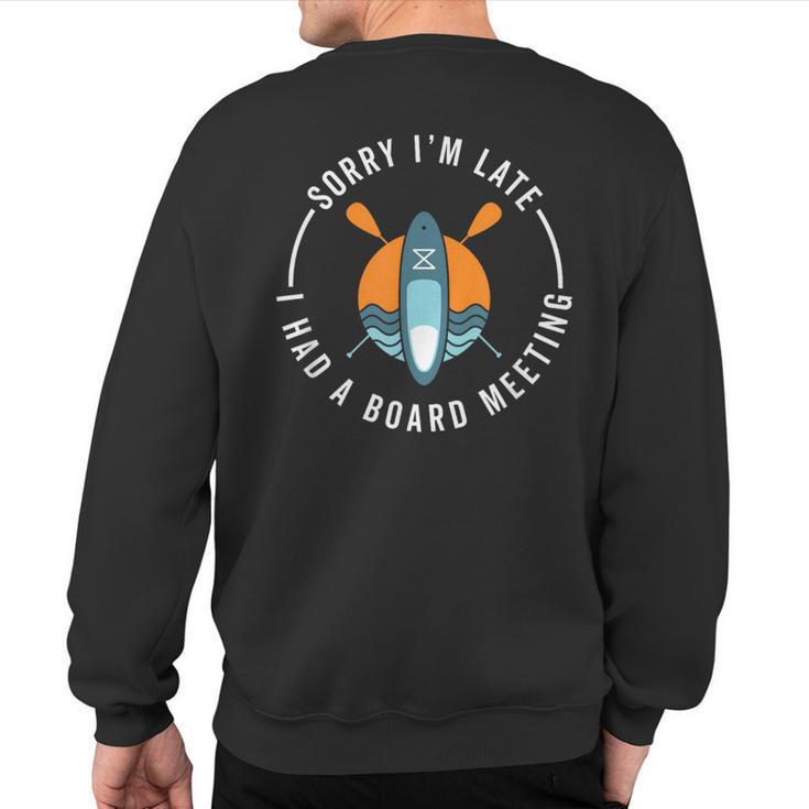 Sup Sorry Late Board Meeting  Saying Paddleboard Sweatshirt Back Print