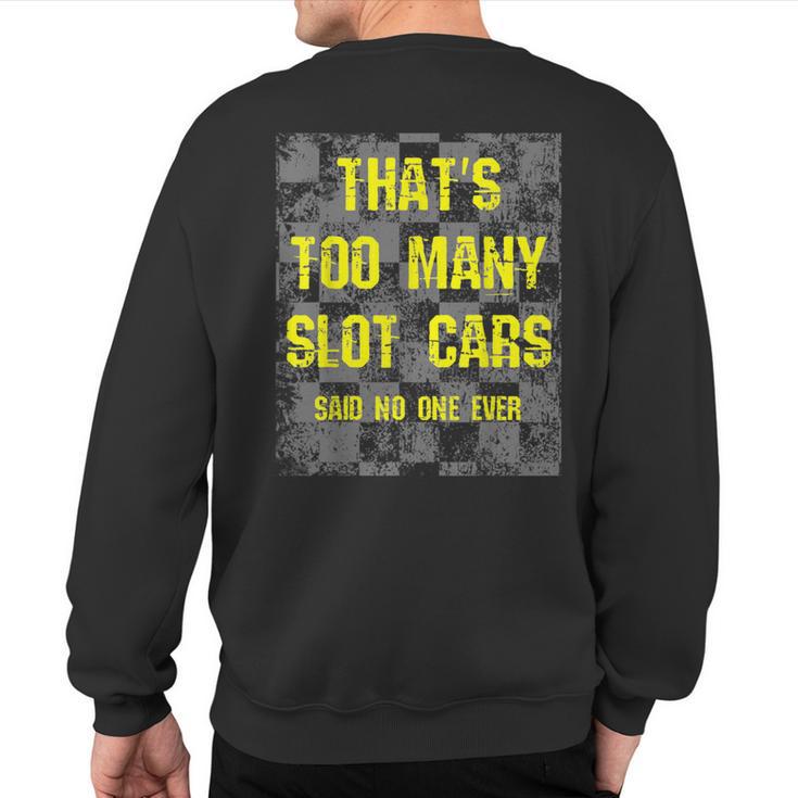 That's Too Many Slot Cars Racing Collector Joke Sweatshirt Back Print