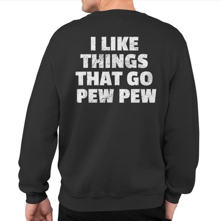 I Like Things That Go Pew Pew Gun Enthusiast Sweatshirt Back Print