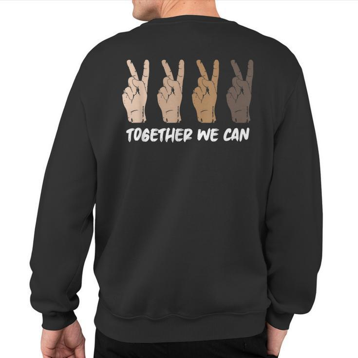 Together We Can Unity Equality Diversity Peace People Sweatshirt Back Print