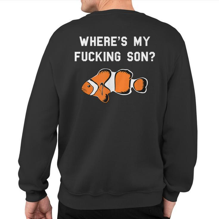 Where's My Fucking Son Clownfish Sweatshirt Back Print