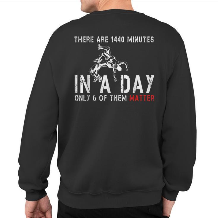 Wrestling There're 1440 Minutes In A Day Only 6 Matter Sweatshirt Back Print