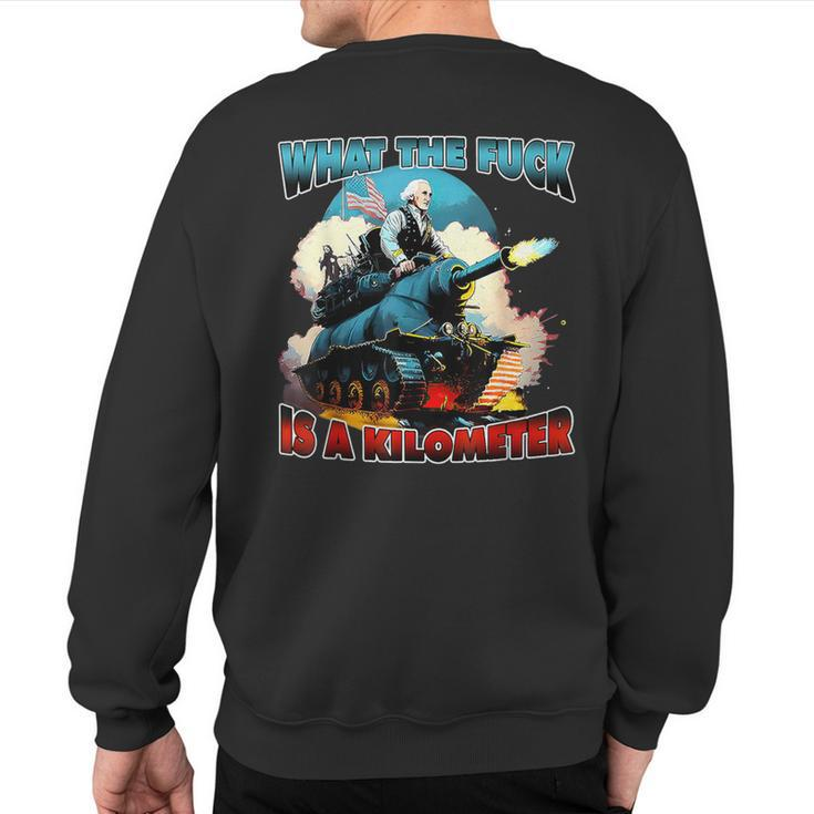Wtf What The Fuck Is A Kilometer George Washington Sweatshirt Back Print