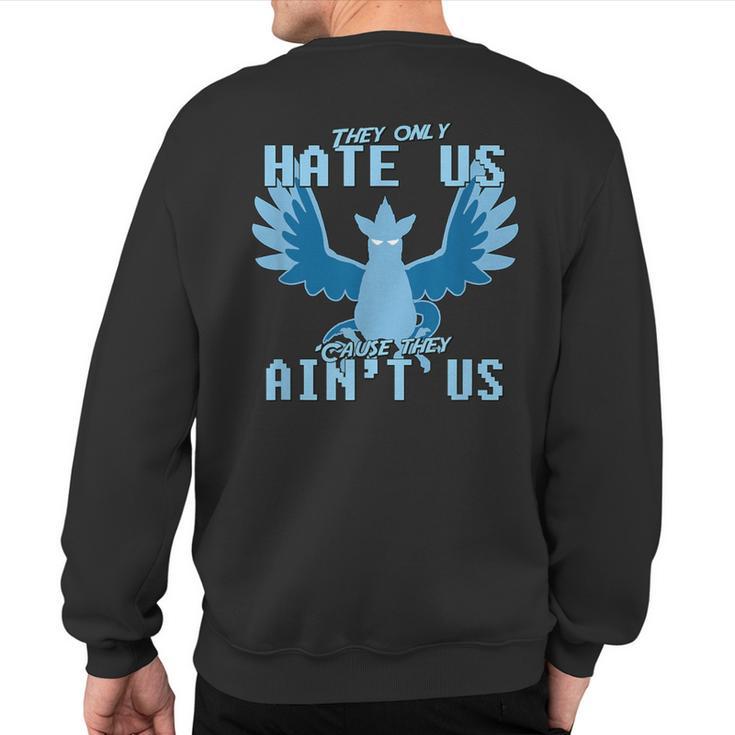 They Only Hate Us 'Cause They Ain't Us Go Mystic Team Sweatshirt Back Print