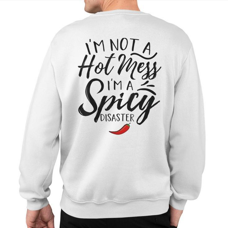 Quote I'm Not A Hot Mess I'm A Spicy Disaster Sweatshirt Back Print