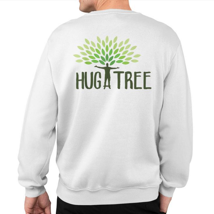 Hug A Tree Tree Hugger Earth Day Love Earth Sweatshirt Back Print