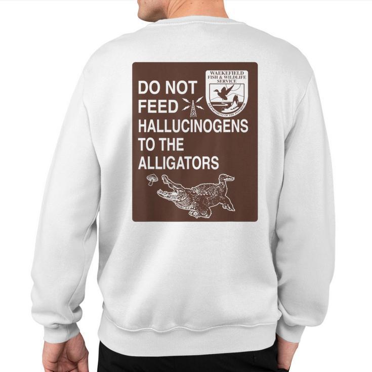 Do Not Feed Hallucinogens To The Alligators Hippie Sweatshirt Back Print