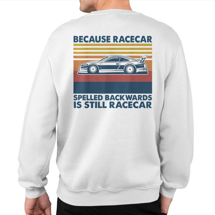 Because Racecar Spelled Backwards Is Still Racecar Sweatshirt Back Print