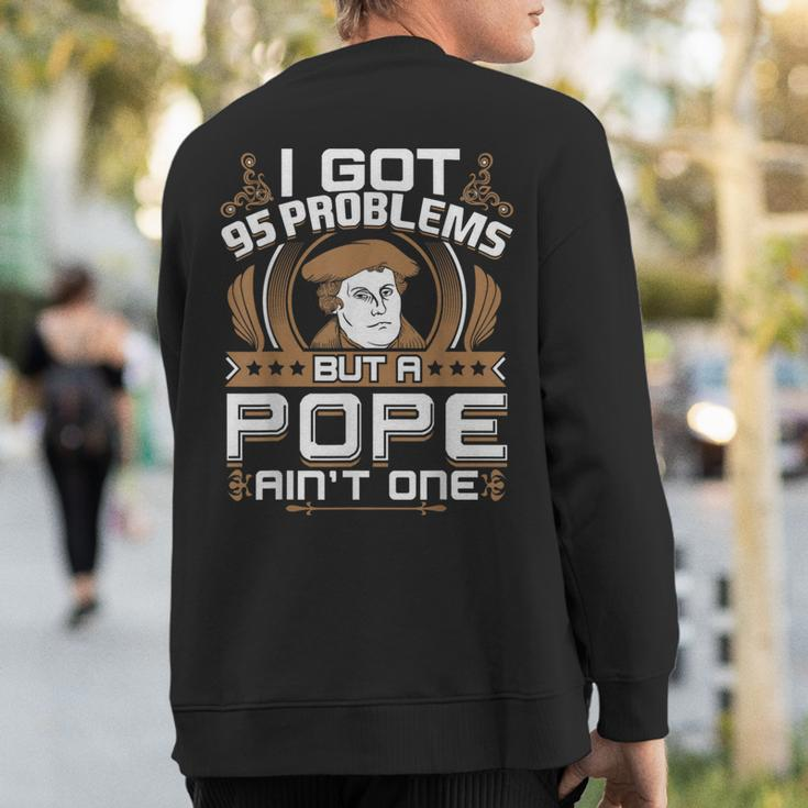I Got 95 Problems But A Pope Ain't One Protestant Sweatshirt Back Print
