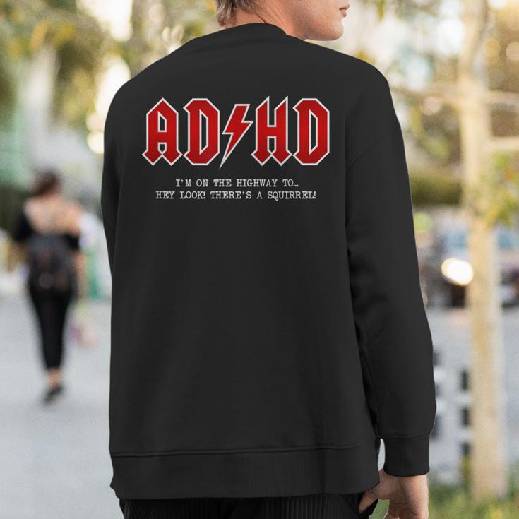 Adhd Highway To Hey Look A Squirrel Hard Rocker Adhd Sweatshirt Back Print