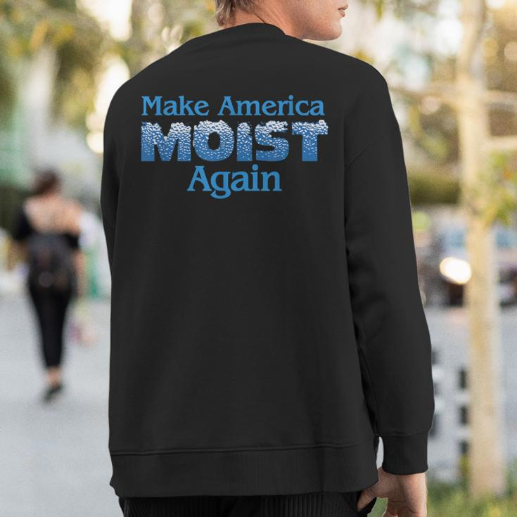 Make America Moist Again Sweatshirt Back Print