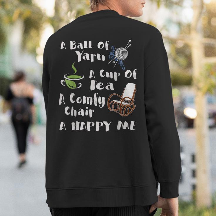 A Ball Of Yarn A Cup Of Tea A Comfy Chair A Happy Me Knittin Sweatshirt Back Print