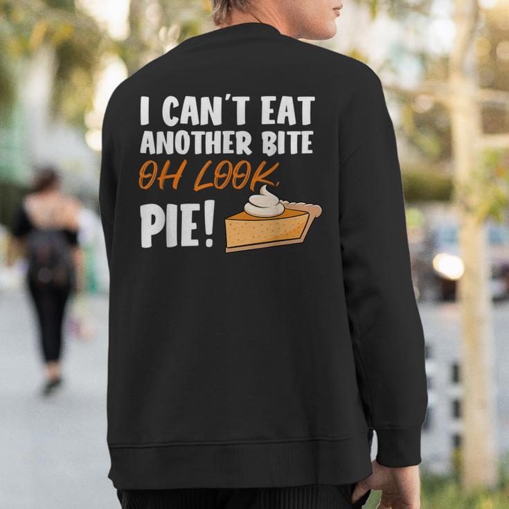 Can't Eat Another Bite Oh Look Pie Thanksgiving Sweatshirt Back Print