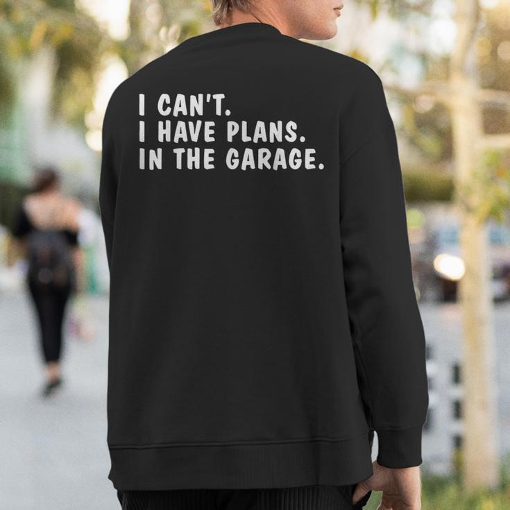 I Can't I Have Plans In The Garage Dads Fathers Day Sweatshirt Back Print