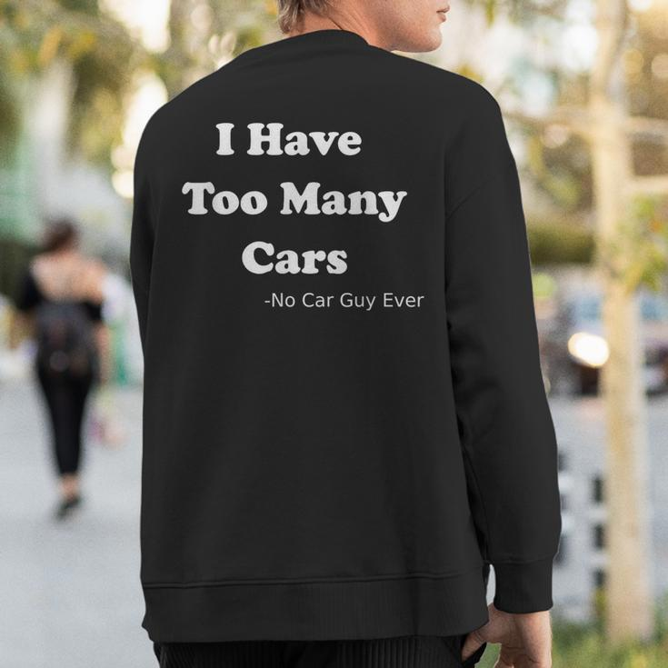 I Have Too Many Cars Said No Car Guy Ever Sweatshirt Back Print