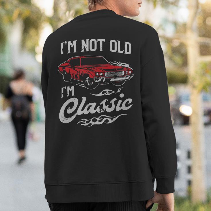 Classic Car Old Cars I'm Not Old I Sweatshirt Back Print