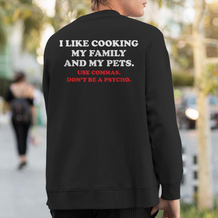 I Like Cooking My Family And My Pets Use Commas Sweatshirt Back Print
