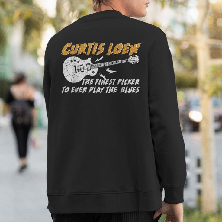 Curtis Loew The Finest Picker To Ever Play The Blues Sweatshirt Back Print