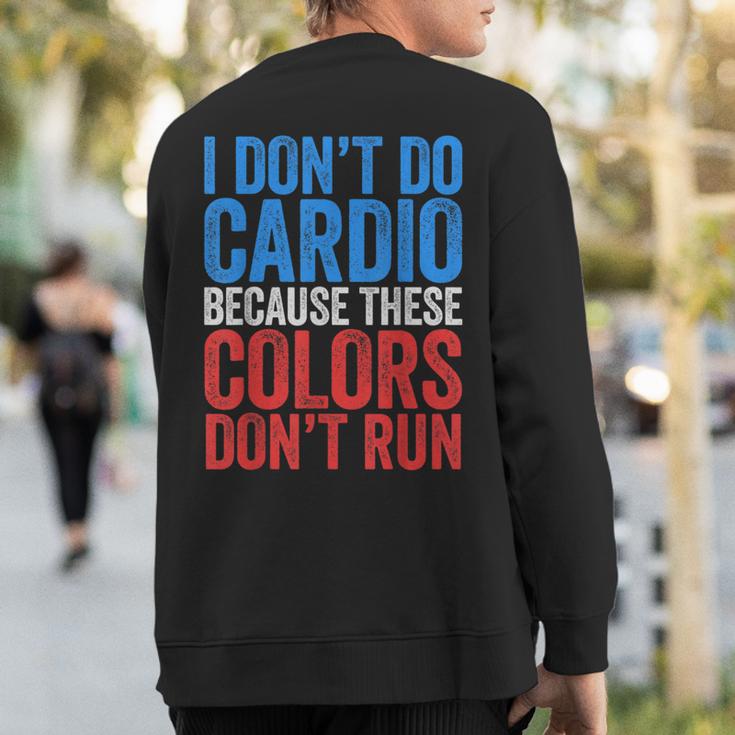 I Don't Do Cardio Because These Colors Don't Run Sweatshirt Back Print