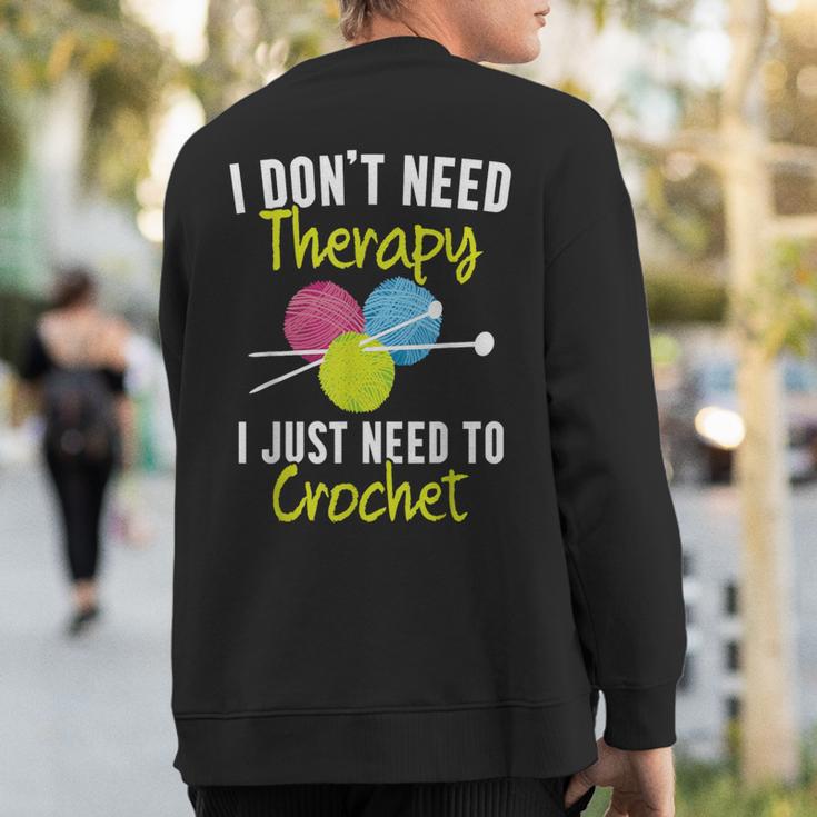 I Don't Need Therapy I Just Need To Crochet Yarn Collector Sweatshirt Back Print