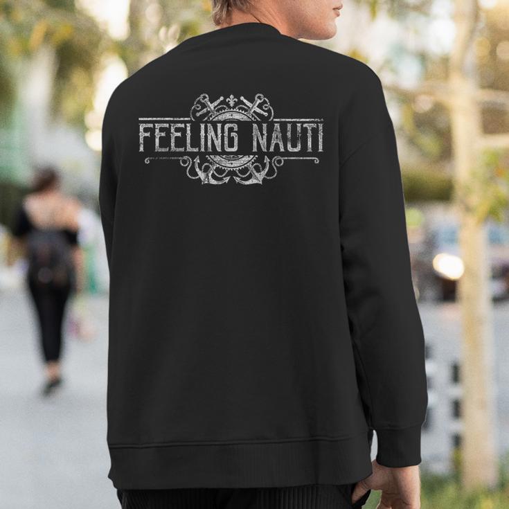 Feeling Nauti Captain Nautical Vintage Sailor Sailing Sweatshirt Back Print